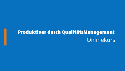 Produktiver durch QualitätsManagement - Onlinekurs Produktiver durch QualitätsManagement - Onlinekurs